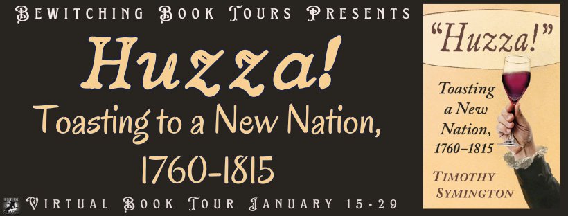 “Huzza!” Toasting a New Nation, 1760-1815 by Timothy Symington