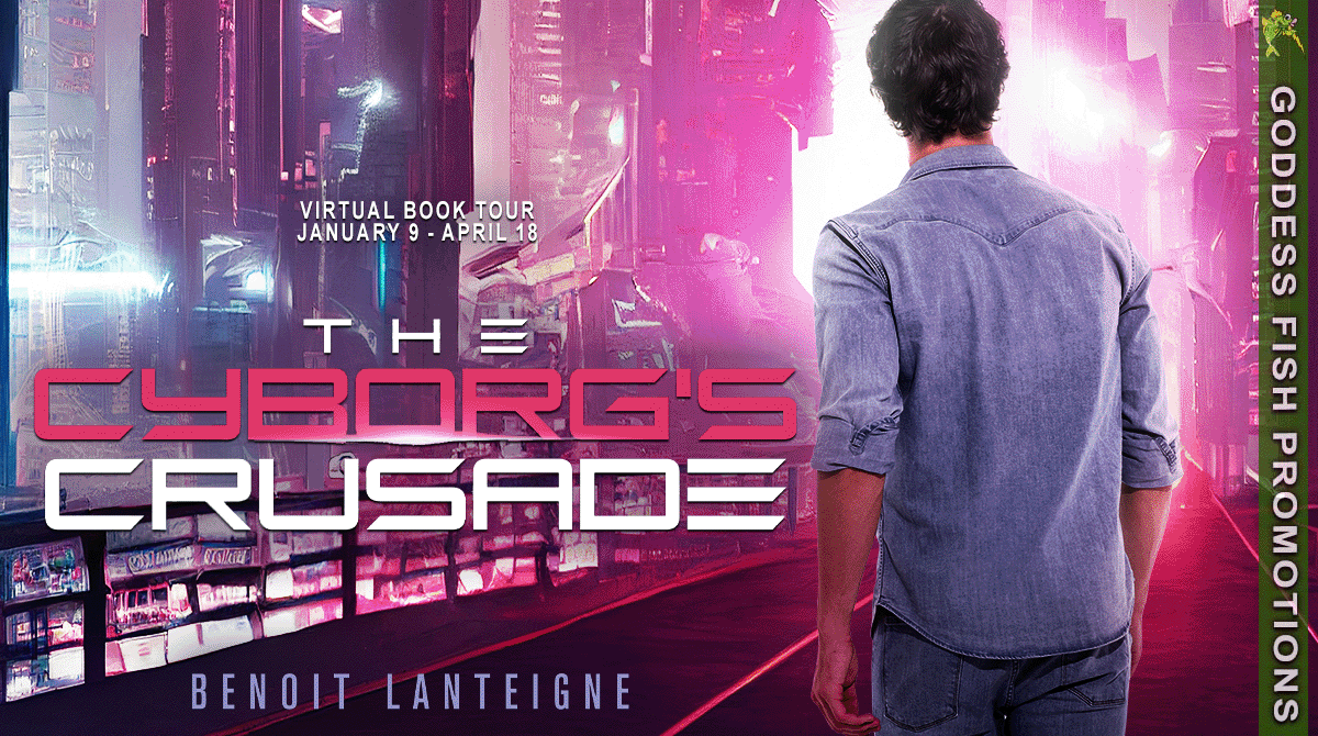 Author Guest Post with Benoit Lanteigne: The Cyborg’s Crusade